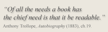 "Of all the needs a book has the chief need is that it be readable" Anthony Trollope, Autobiography (1883), ch. 19.